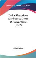 de La Rhetorique Attribuee a Denys D'Halicarnasse (1847)