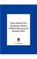 Erster Bericht Des Stadtischen Kaiser Wilhelm-Museums in Krefeld (1899)