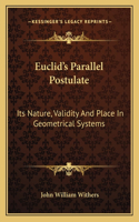 Euclid's Parallel Postulate: Its Nature, Validity and Place in Geometrical Systems