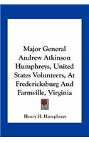 Major General Andrew Atkinson Humphreys, United States Volunteers, at Fredericksburg and Farmville, Virginia