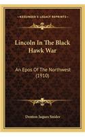 Lincoln In The Black Hawk War: An Epos Of The Northwest (1910)