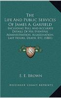 The Life and Public Services of James A. Garfield