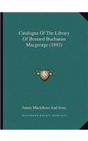 Catalogue Of The Library Of Bernard Buchanan Macgeorge (1892)