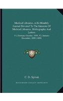 Medical Libraries, a Bi-Monthly Journal Devoted to the Interests of Medical Libraries, Bibliography and Letters