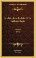 Two Odes, From The Latin Of The Celebrated Rapin: Pindaricks (1710)