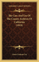 Care And Use Of The County Archives Of California (1919)
