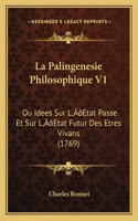 La Palingenesie Philosophique V1: Ou Idees Sur L'Etat Passe Et Sur L'Etat Futur Des Etres Vivans (1769)(French)