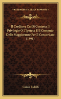 Il Creditore Cui Si Contesta Il Privilegio O L'Ipoteca E Il Computo Delle Maggioranze Per Il Concordato (1891): (Italian)