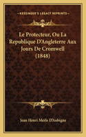 Le Protecteur, Ou La Republique D'Angleterre Aux Jours De Cromwell (1848)