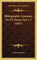 Bibliographie Lyonnaise Du XV Siecle, Part 1-3 (1851)