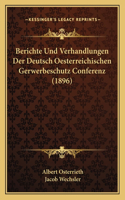 Berichte Und Verhandlungen Der Deutsch Oesterreichischen Gerwerbeschutz Conferenz (1896)