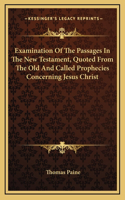 Examination Of The Passages In The New Testament, Quoted From The Old And Called Prophecies Concerning Jesus Christ