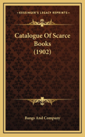 Catalogue Of Scarce Books (1902)