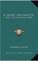 A Short Arithmetic: Part 1, The Four Rules (1884)