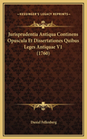 Jurisprudentia Antiqua Continens Opuscula Et Dissertationes Quibus Leges Antiquae V1 (1760)