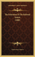 The Federation Of The Railroad System (1880)