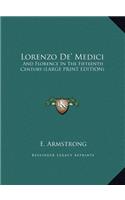 Lorenzo de' Medici: And Florence in the Fifteenth Century (Large Print Edition)