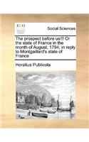 The prospect before us!!! Or the state of France in the month of August, 1794; in reply to Montgaillard's state of France