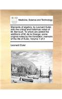 Elements of algebra, by Leonard Euler. with the critical and historical notes of M. Bernoulli. To which are added the additions of M. de la Grange; some original notes by the translator; memoirs of the life of Euler, Volume 1 of 2