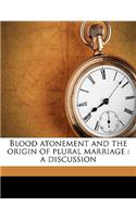 Blood Atonement and the Origin of Plural Marriage: A Discussion