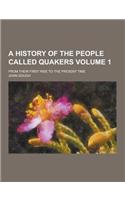 A History of the People Called Quakers; From Their First Rise to the Present Time Volume 1