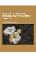 History of the Hume, Kennedy and Brockman Families; In Three Parts