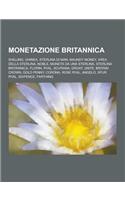 Monetazione Britannica: Shilling, Ghinea, Sterlina Di Man, Maundy Money, Area Della Sterlina, Noble, Moneta Da Una Sterlina, Sterlina Britanni(Italian)