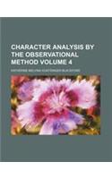 Character Analysis by the Observational Method Volume 4