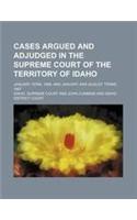 Cases Argued and Adjudged in the Supreme Court of the Territory of Idaho; January Term, 1866, and January and August Terms, 1867