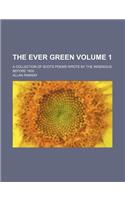 The Ever Green; A Collection of Scots Poems Wrote by the Ingenious Before 1600 Volume 1