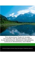 The Mountain Peaks of Alaska Including the Alaska Range, Saint Elias Mountains, Wrangell Mountains, Chugach Mountains, and More