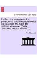 Le Razze Umane Presenti E Preistoriche Studiate Specialmente Dal Lato Delle Anomalie del Sistema Vascolare. (Dalla "Gazzetta Medica Italiana.").: (Italian)