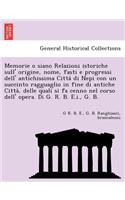 Memorie o siano Relazioni istoriche sull' origine, nome, fasti e progressi dell' antichissima Citta&#768; di Nepi con un succinto ragguaglio in fine di antiche Citta&#768;, delle quali si fa cenno nel corso dell' opera. Di G. R. B. E.i., G. B.