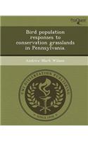 Bird Population Responses to Conservation Grasslands in Pennsylvania