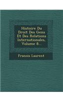 Histoire Du Droit Des Gens Et Des Relations Internationales, Volume 8...