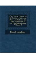 L'Art de Se Traiter Et de Se Gu Rir Soi-M Me Dans Les Maladies Les Plus Ordinaires Et Les Plus Dangereuses, Volume 2