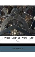 Revue Suisse, Volume 6...