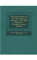 Life and Letters of the First Earl of Durham, 1792-1840, Volume 2