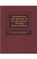 Recollections and Opinions of an Old Pioneer