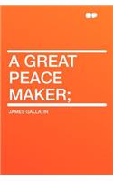 A Great Peace Maker;