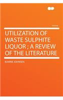 Utilization of Waste Sulphite Liquor; A Review of the Literature