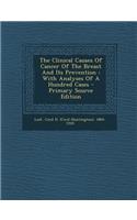 The Clinical Causes of Cancer of the Breast and Its Prevention: With Analyses of a Hundred Cases - Primary Source Edition