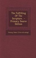 The Fulfilling of the Scripture.. - Primary Source Edition: (English)