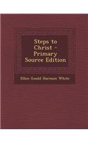 Steps to Christ - Primary Source Edition