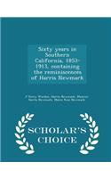 Sixty Years in Southern California, 1853-1913, Containing the Reminiscences of Harris Newmark - Scholar's Choice Edition