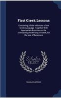 First Greek Lessons: Containing All the Inflexions of the Greek Language. Together With Appropriate Exercises in the Translating and Writing of Greek, for the Use of Beg