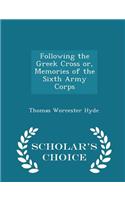Following the Greek Cross Or, Memories of the Sixth Army Corps - Scholar's Choice Edition