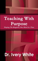 Teaching With Purpose Shaping the Kingdom, One Mind At a Time