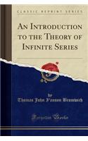 An Introduction to the Theory of Infinite Series (Classic Reprint)