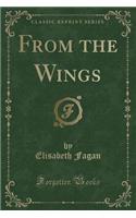 From the Wings (Classic Reprint)